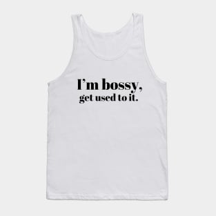 I’m bossy Tank Top